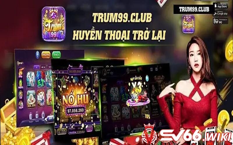 Trum99 Club - giới thiệu những nét tổng quan