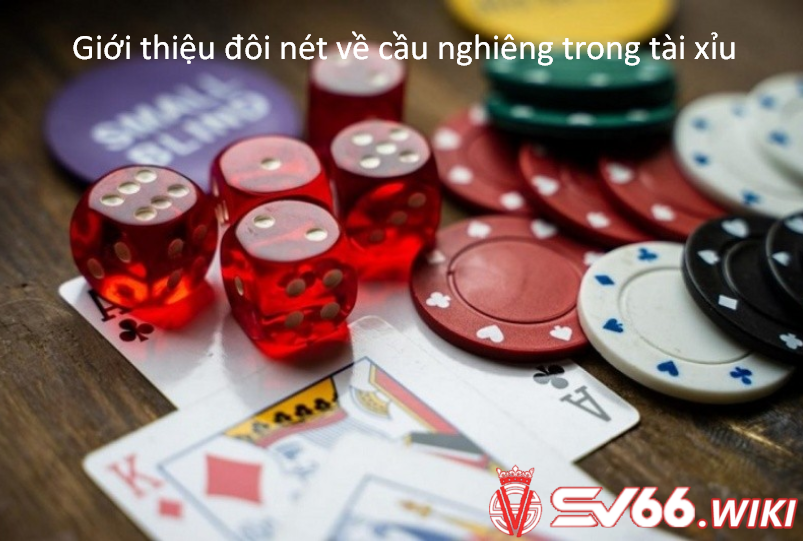 Giới thiệu đôi nét về cầu nghiêng trong tài xỉu