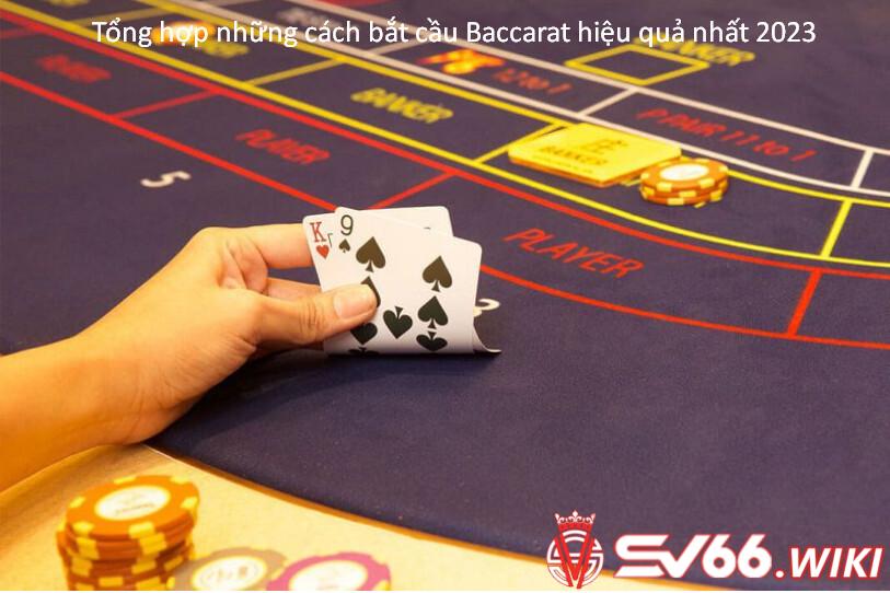 Tổng hợp những cách bắt cầu Baccarat hiệu quả nhất 2023